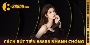 Cách Rút Tiền 888bb Nhanh Chóng