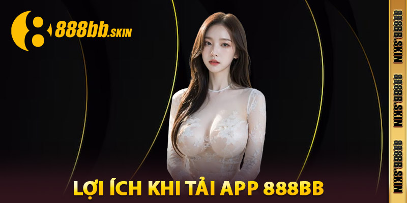 Lợi Ích Khi Tải App 888bb